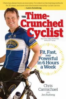 The Time Crunched Cyclist Fit, Fast, and Powerful in 8 Hours a Week by 