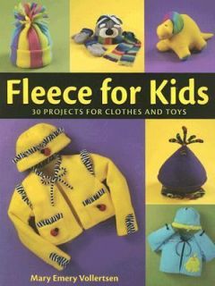 Fleece for Kids 30 Projects for Clothes and Toys by Mary Emery 
