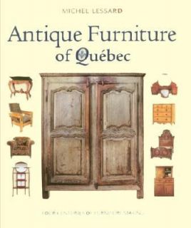 Antique Furniture of Quebec Four Centuries of Furniture Making by 