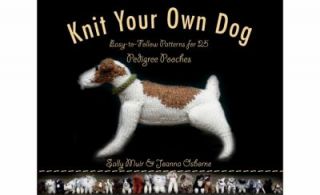 Knit Your Own Dog Easy to Follow Patterns for 25 Pedigree Pooches by 
