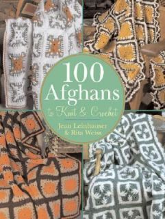 100 Afghans to Knit and Crochet by Jean Leinhauser and Rita Weiss 2005 