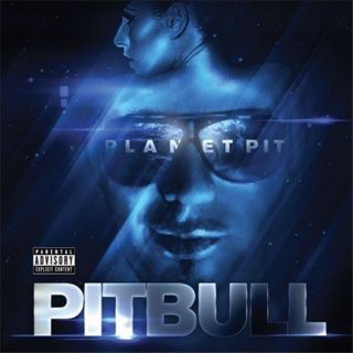 NEW Planet Pit(Explicit Version)   Pitbull