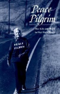 Peace Pilgrim Her Life and Work in Her Own Words by Peace Pilgrim 1994 
