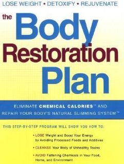 The Body Restoration Plan Eliminate Chemical Calories and Repair Your 