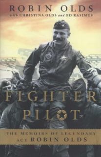 Fighter Pilot The Memoirs of Legendary Ace Robin Olds by Ed Rasimus 