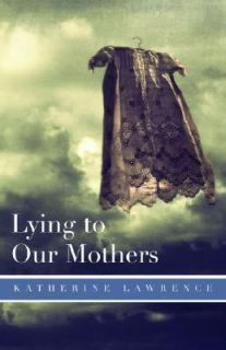 Lying to Our Mothers by Katherine Lawrence 2006, Paperback