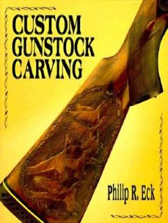Custom Gunstock Carving by Philip R. Eck 1995, Paperback