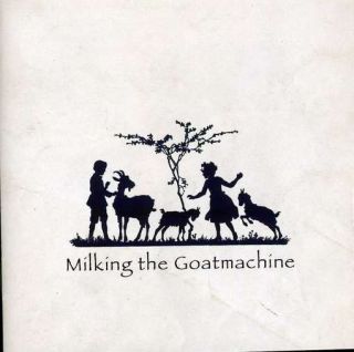 MILKING THE GOAT MACHINE   BACK FROM THE GOATS [CD NEW]