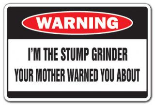   STUMP GRINDER Warning Sign mother tree trimmer funny gag gift trees