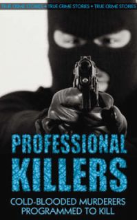 Professional Killers Cold blooded Murderers Programmed to Kill 