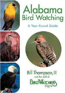 Alabama Birdwatching A Year Round Guide by Bill, III Thompson and Bird 