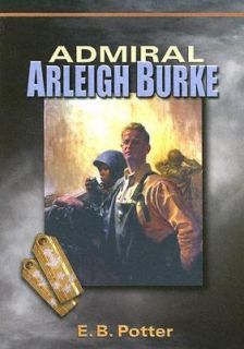 Admiral Arleigh Burke by E.B. Potter 2005, Paperback