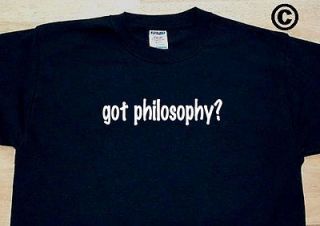 got philosophy? PHILOSOPHIES PHILOSOPHER FUNNY T SHIRT TEE