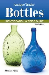 Antique Trader Bottles Identification & Price Guide By Polak, Michael