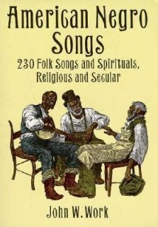 American Negro Songs 230 Folk Songs and Spirituals, Religious and 