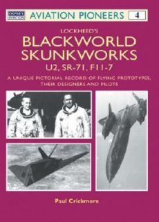 Lockheeds Blackworld Skunk Works U2, SR 71 and F 117 a Unique 