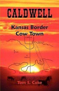 Caldwell Kansas Border Cow Town NEW by Tom S. Coke