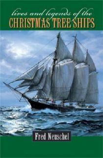 Lives and Legends of the Christmas Tree Ships by Frederick H. Neuschel 
