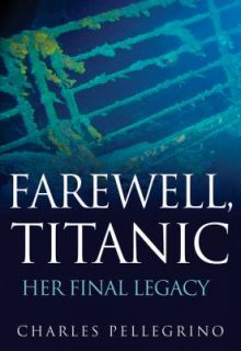 Farewell, Titanic Her Final Legacy by Patrick Tripeny, James Ambrose 