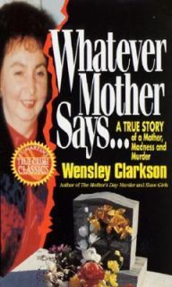 Whatever Mother Says A True Story of a Mother, Madness and Murder 