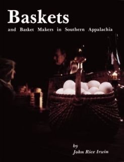 Baskets and Basket Makers in Southern Appalachia by John R. Irwin 1982 