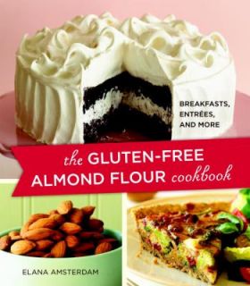 The Gluten Free Almond Flour Cookbook Breakfasts, Entrees, and More by 