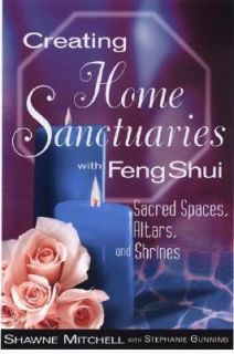 Creating Home Sanctuaries with Feng Shui Sacred Spaces, Altars, and 