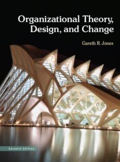 Organizational Theory, Design, and Change by Gareth R. Jones 2012 