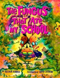 The Fungus That Ate My School by Arthur Dorros 2000, Hardcover