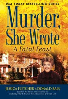 Murder, She Wrote A Fatal Feast by Donald Bain and Jessica Fletcher 
