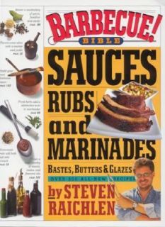 Barbecue Bible Sauces, Rubs, and Marinades, Bastes, Butters, and 