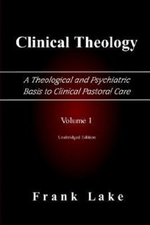 Clinical Theology A Theological and Psychiatric Basis to Clinical 