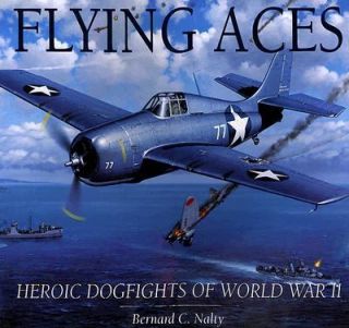 Flying Aces Heroic Dogfights of World War II by Bernard C. Nalty, G.E 