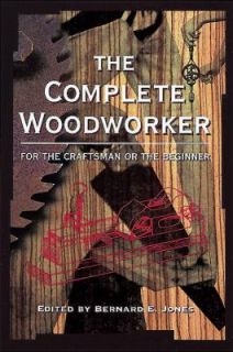 The Complete Woodworker by Bernard E. Jones and Bernard Jones 2004 