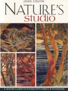 Natures Studio A Quilters Guide to Playing with Fabrics and 