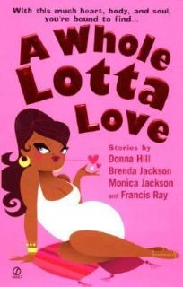 Whole Lotta Love by Brenda Jackson, Donna Hill, Monica Jackson and 
