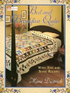 Bed and Breakfast Quilts With Rise and Shine Recipes by Mimi Dietrich 