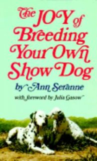 The Joy of Breeding Your Own Show Dog by Ann Seranne 1980, Paperback 