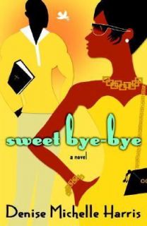Sweet Bye Bye by Denise Michelle Harris 2004, Hardcover
