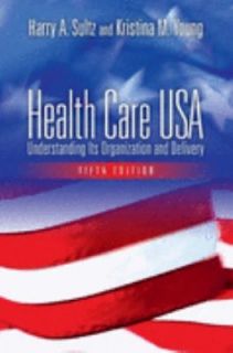 Health Care, USA Understanding Its Organization and Delivery by 