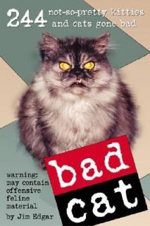 Bad Cat 244 Not So Pretty Kitties and Cats Gone Bad by Jim Edgar 2004 