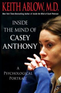 Inside the Mind of Casey Anthony A Psychological Portrait by Keith 
