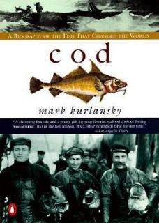 Cod A Biography of the Fish That Changed the World by Mark Kurlansky 