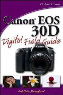   30D Digital Field Guide by Charlotte K. Lowrie 2006, Paperback