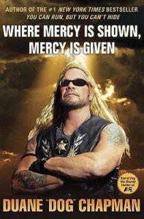   Is Shown, Mercy Is Given by Duane Dog Chapman 2010, Hardcover