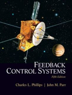 Feedback Control Systems by Charles L. Phillips and John Parr 2010 