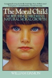 Moral Child Nurturing Childrens Natural Moral Growth by William Damon 