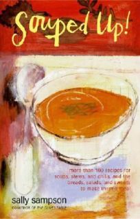 Souped Up More Than 100 Recipes for Soups, Stews, and Chilis, and the 