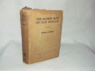 Antique Book   The Musket Boys Of Old Boston by George A. Warren