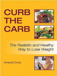 Curb the Carb The Realistic and Healthy Way to Lose Weight by Amanda 